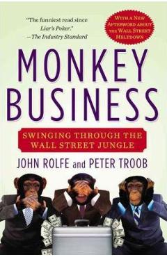 Monkey business: swinging through the wall street jungle - john rolfe