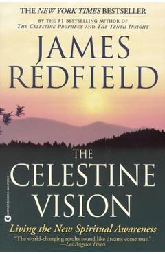 The Celestine Vision: Living the New Spiritual Awareness - James Redfield
