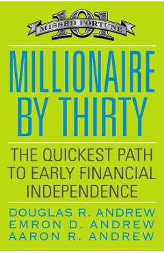 Millionaire by Thirty: The Quickest Path to Early Financial Independence - Douglas R. Andrew