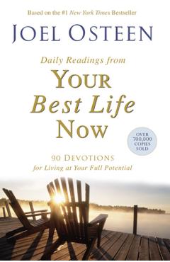 Daily Readings from Your Best Life Now: 90 Devotions for Living at Your Full Potential - Joel Osteen