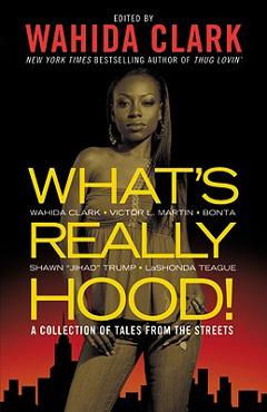 What\'s Really Hood!: A Collection of Tales from the Streets - Wahida Clark