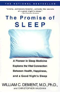 The Promise of Sleep: A Pioneer in Sleep Medicine Explores the Vital Connection Between Health, Happiness, and a Good Night\'s Sleep - William C. Dement