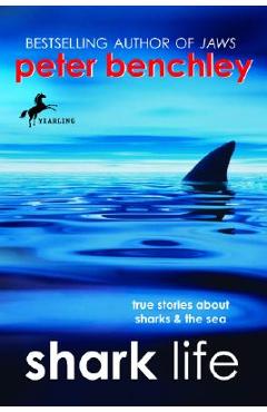 Shark Life: True Stories about Sharks & the Sea - Peter Benchley