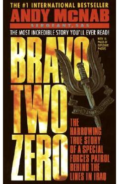 Bravo Two Zero: The Harrowing True Story of a Special Forces Patrol Behind the Lines in Iraq - Andy Mcnab