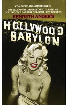 Hollywood Babylon: The Legendary Underground Classic of Hollywood\'s Darkest and Best Kept Secrets - Kenneth Anger
