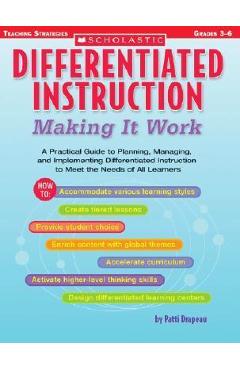 Differentiated Instruction: Making It Work: A Practical Guide to Planning, Managing, and Implementing Differentiated Instruction to Meet the Needs of - Patti Drapeau