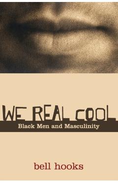 We Real Cool: Black Men and Masculinity - Bell Hooks