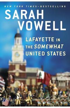 Lafayette in the Somewhat United States - Sarah Vowell