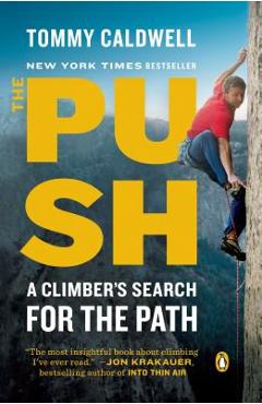The Push: A Climber\'s Search for the Path - Tommy Caldwell