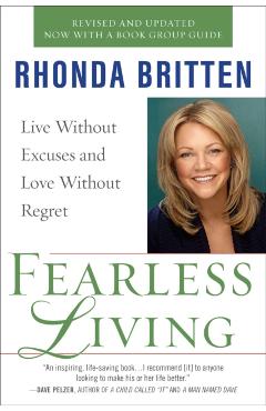 Fearless Living: Live Without Excuses and Love Without Regret - Rhonda Britten