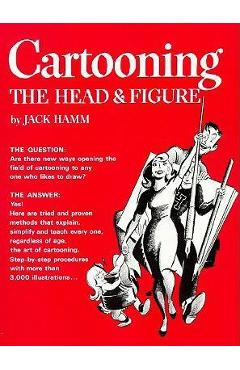 Cartooning the Head & Figure - Jack Hamm