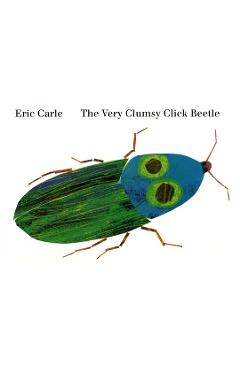 The Very Clumsy Click Beetle - Eric Carle