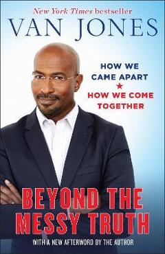 Beyond the Messy Truth: How We Came Apart, How We Come Together