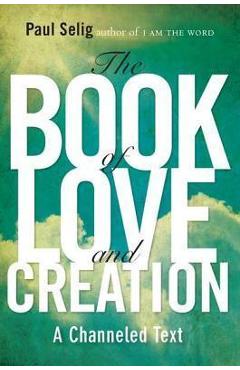The Book of Love and Creation: A Channeled Text