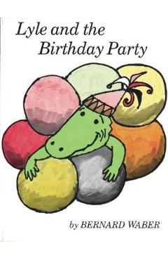 Lyle and the Birthday Party - Bernard Waber