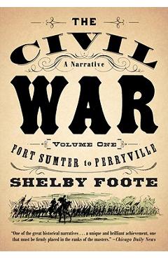 The Civil War: A Narrative: Volume 1: Fort Sumter to Perryville - Shelby Foote