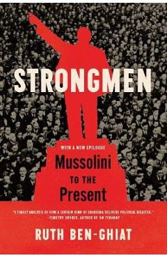 Strongmen: Mussolini to the Present - Ruth Ben-ghiat