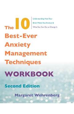 The 10 Best-Ever Anxiety Management Techniques Workbook - Margaret Wehrenberg