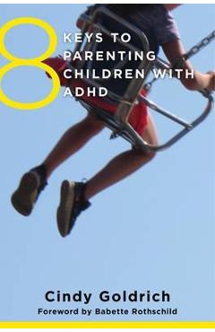 8 Keys to Parenting Children with ADHD - Cindy Goldrich