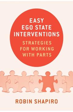 Easy Ego State Interventions: Strategies for Working with Parts - Robin Shapiro