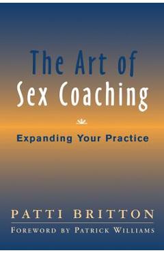 The Art of Sex Coaching: Expanding Your Practice - Patti Britton