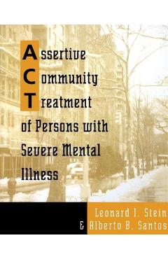 Assertive Community Treatment of Persons with Severe Mental Illness - Leonard I. Stein