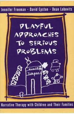 Playful approaches to serious problems: narrative therapy with children and their families - david epston