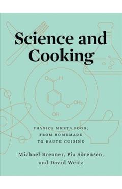 Science and Cooking: Physics Meets Food, from Homemade to Haute Cuisine - Michael Brenner