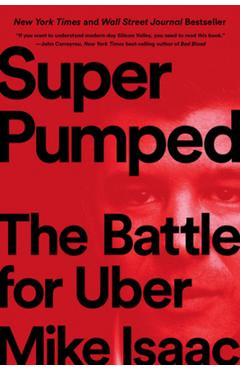 Super Pumped: The Battle for Uber - Mike Isaac