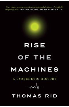 Rise of the Machines: A Cybernetic History - Thomas Rid