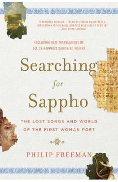 Searching for Sappho: The Lost Songs and World of the First Woman Poet - Philip Freeman