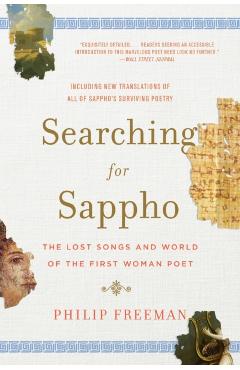 Searching for Sappho: The Lost Songs and World of the First Woman Poet - Philip Freeman