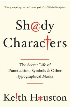 Shady Characters: The Secret Life of Punctuation, Symbols, and Other Typographical Marks - Keith Houston