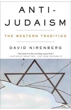 Anti-Judaism: The Western Tradition - David Nirenberg