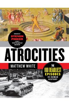 Atrocities: The 100 Deadliest Episodes in Human History - Matthew White