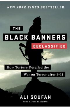 The Black Banners (Declassified): How Torture Derailed the War on Terror After 9/11 - Ali Soufan