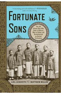 Fortunate Sons: The 120 Chinese Boys Who Came to America, Went to School, and Revolutionized an Ancient Civilization - Liel Leibovitz