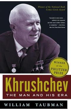 Khrushchev: The Man and His Era - William Taubman
