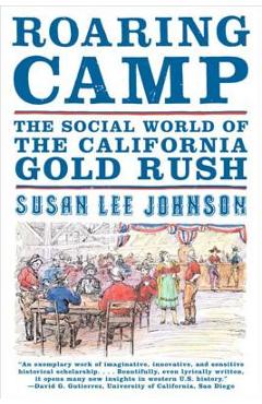 Roaring Camp: The Social World of the California Gold Rush - Susan Lee Johnson