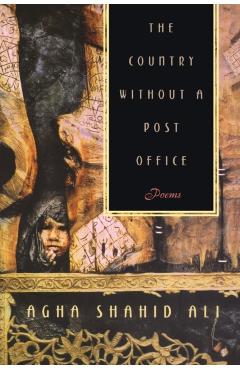 Country Without a Post Office: Poems - Agha Shahid Ali