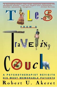 Tales from a Traveling Couch: Psychotherapist Revisits His Most Memorable Patients - Robert U. Akeret