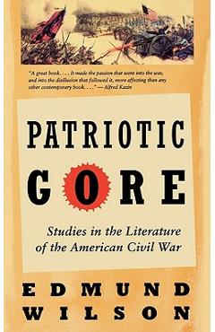 Patriotic Gore: Studies in the Literature of the American Civil War - Edmund Wilson