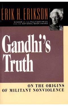 Gandhi\'s Truth: On the Origins of Militant Nonviolence - Erik H. Erikson