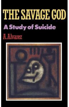 Savage God: A Study of Suicide - A. Alvarez