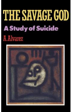 Savage God: A Study of Suicide - A. Alvarez