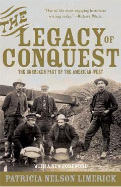 The Legacy of Conquest: The Unbroken Past of the American West - Patricia Nelson Limerick