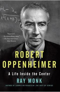 Robert Oppenheimer: A Life Inside the Center - Ray Monk