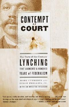 Contempt of Court: The Turn-Of-The-Century Lynching That Launched 100 Years of Federalism - Mark Curriden