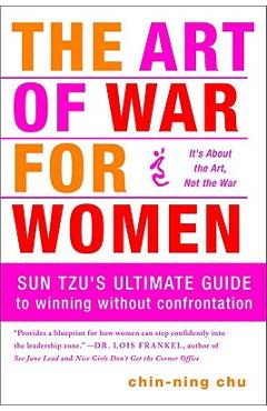 The Art of War for Women: Sun Tzu\'s Ultimate Guide to Winning Without Confrontation - Chin-ning Chu