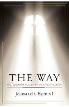 The Way: The Essential Classic of Opus Dei\'s Founder - Josemaria Escriva